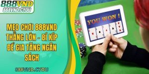 Mẹo Chơi 888VND Thắng Lớn - Bí Kíp Để Gia Tăng Ngân Sách