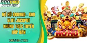Nổ Hũ 888VND - Kho Slot Jackpot Khủng Trực Tuyến Hấp Dẫn