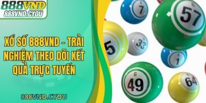 Xổ Số 888VND – Trải Nghiệm Theo Dõi Kết Quả Trực Tuyến